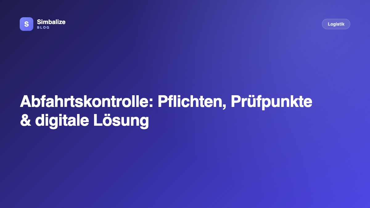 Abfahrtskontrolle: Pflichten, Prüfpunkte & digitale Lösung