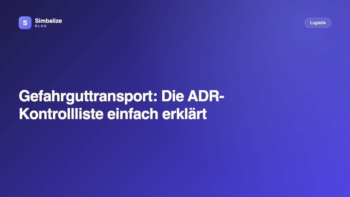 Gefahrguttransport: Die ADR-Kontrollliste einfach erklärt