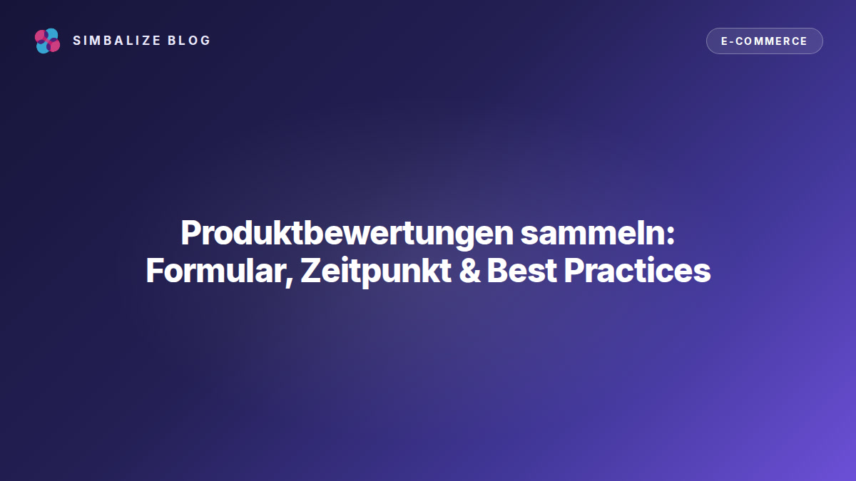 Produktbewertungen sammeln: Formular, Zeitpunkt & Best Practices