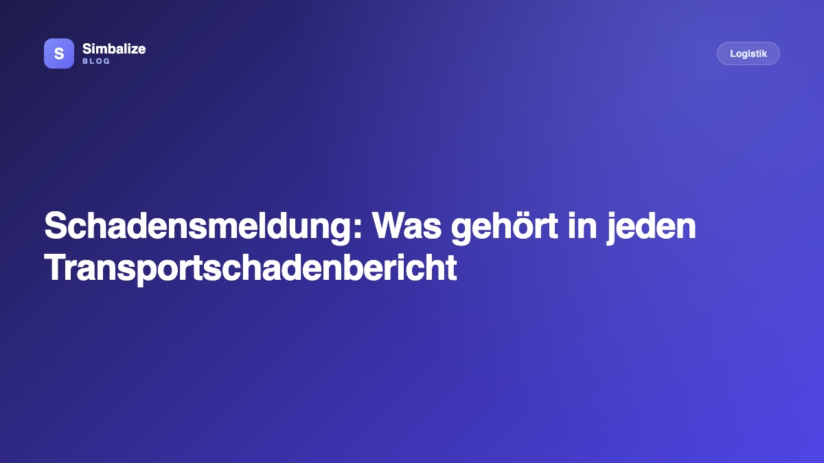 Schadensmeldung: Was gehört in jeden Transportschadenbericht
